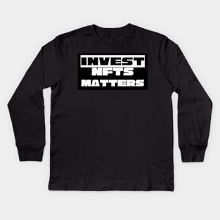 Invest NFTs Matter Kids Long Sleeve T-Shirt